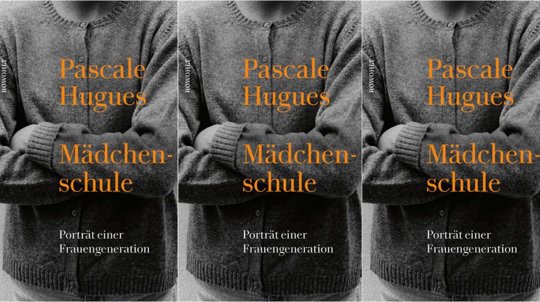 Pascale Hugues: Mädchenschule, Rowohlt Verlag