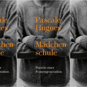 Pascale Hugues: Mädchenschule, Rowohlt Verlag